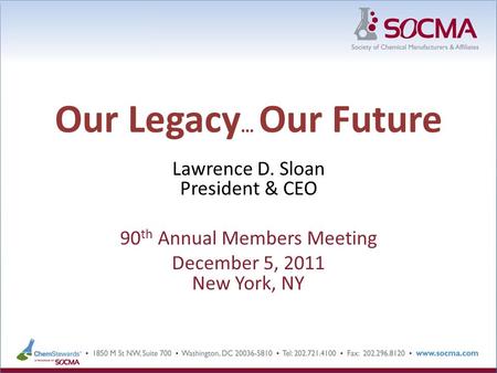 Our Legacy … Our Future Lawrence D. Sloan President & CEO 90 th Annual Members Meeting December 5, 2011 New York, NY.