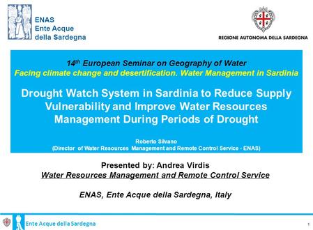 1 14 th European Seminar on Geography of Water Facing climate change and desertification. Water Management in Sardinia Drought Watch System in Sardinia.