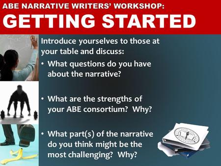 Introduce yourselves to those at your table and discuss: What questions do you have about the narrative? What are the strengths of your ABE consortium?