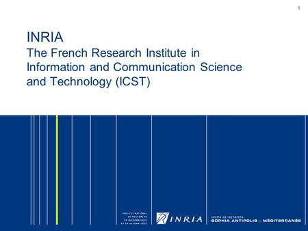 1 INRIA The French Research Institute in Information and Communication Science and Technology (ICST)