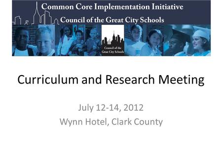 Curriculum and Research Meeting July 12-14, 2012 Wynn Hotel, Clark County.