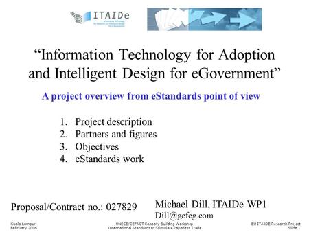 Kuala Lumpur February 2006 UNECE/CEFACT Capacity Building Workshop International Standards to Stimulate Paperless Trade EU ITAIDE Research Project Slide.