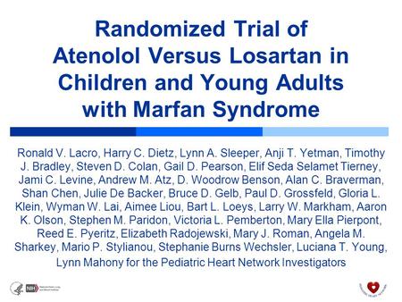 Randomized Trial of Atenolol Versus Losartan in Children and Young Adults with Marfan Syndrome Ronald V. Lacro, Harry C. Dietz, Lynn A. Sleeper, Anji T.