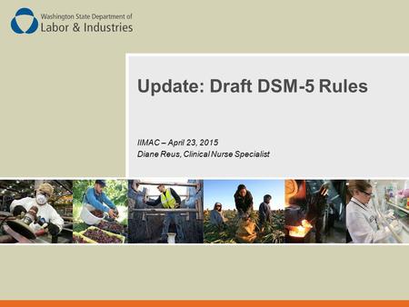 Update: Draft DSM-5 Rules IIMAC – April 23, 2015 Diane Reus, Clinical Nurse Specialist.