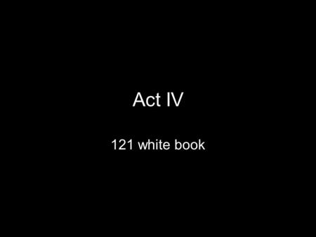 Act IV 121 white book. Actors HaleJessicaKatie HJeremy ElizabethJamiKatie AMaaike ProctorSaraJunaidMatt RebeccaKelseyAidaAliscia DanforthLeahRonnellBilly.