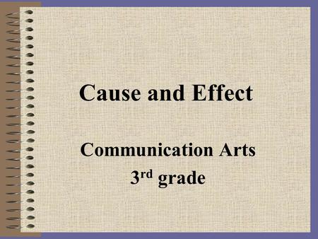 Cause and Effect Communication Arts 3 rd grade. 5/19/2015MAPTAP 20042 Teacher’s Page Content Area: Language Arts Created By: Jami Polly Grade: 3 rd Objective: