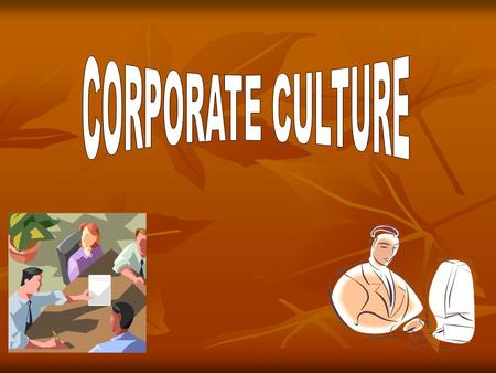 .WHAT IS CORPORATE CULTURE.?.WHAT IS CORPORATE CULTURE.?.COMPONENTS OF CORPORATE CULTURE.?.COMPONENTS OF CORPORATE CULTURE.?.HOW DOES CORPORATE CULTURE.