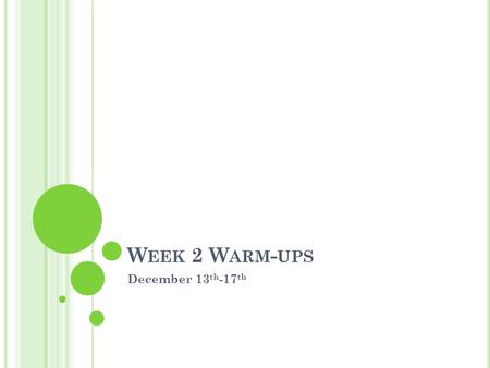 W EEK 2 W ARM - UPS December 13 th -17 th. M ONDAY, D ECEMBER 13 TH W ARM - UPS Locate the verb in each of these sentences. Then, using the first letter.