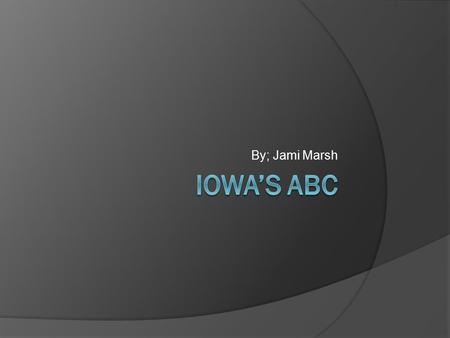 By; Jami Marsh. A is for Albert the Bull 1.Albert the Bull has been standing on the side of the road Audubon Iowa ever since 1964. 2.Albert the Bull represents.