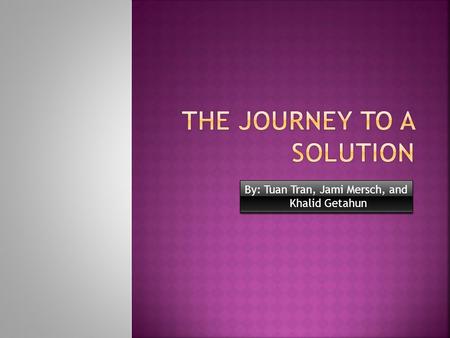 By: Tuan Tran, Jami Mersch, and Khalid Getahun. - About the plan of Plan B. - Failures of World Nations to work on a problem. - Environmental issues and.