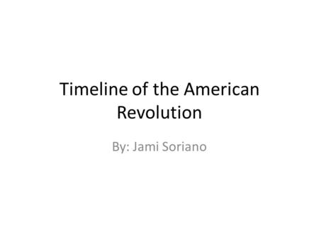 Timeline of the American Revolution