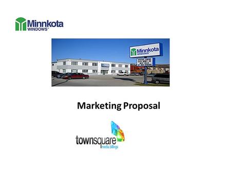 Marketing Proposal. Minnkota Windows has been in business 33 years and is a subsidiary of True North Steel Head Quartered in Fargo, North Dakota Company.