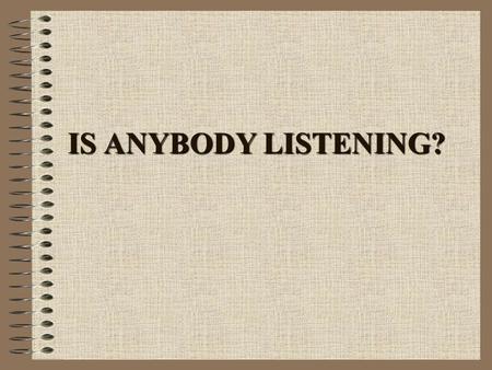 IS ANYBODY LISTENING?. What is listening? Lis-ten-ing n (1996, International Listening Association): “the process of receiving, constructing meaning from,