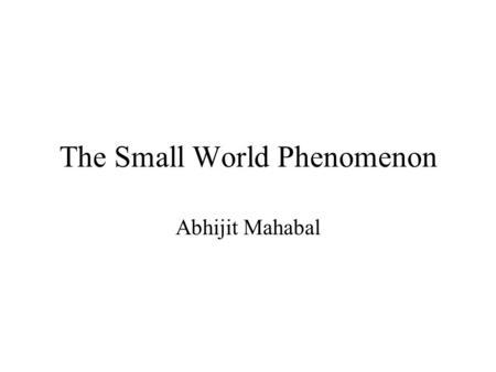 The Small World Phenomenon Abhijit Mahabal. The Kevin Bacon Game