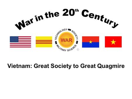 Vietnam: Great Society to Great Quagmire. Lesson Objectives Describe and analyze the changes in the American home front and their impact on US conduct.