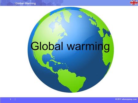 Global- Warming © 2011 wheresjenny.com 1 Global warming.