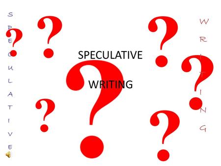 S P E C U L A T I V E W R I T I N G SPECULATIVE WRITING.