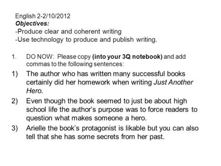 English 2-2/10/2012 Objectives: -Produce clear and coherent writing -Use technology to produce and publish writing. 1.DO NOW: Please copy (into your 3Q.