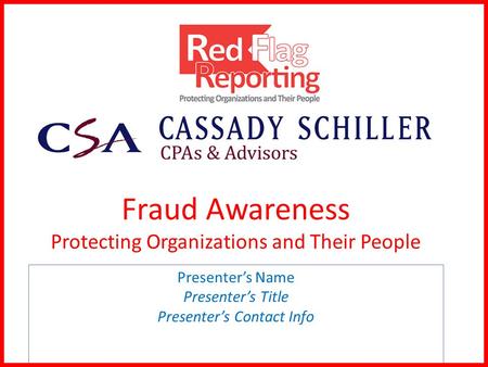 Fraud Awareness Protecting Organizations and Their People Presenter’s Name Presenter’s Title Presenter’s Contact Info.