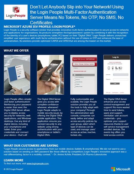 Don’t Let Anybody Slip into Your Network! Using the Login People Multi-Factor Authentication Server Means No Tokens, No OTP, No SMS, No Certificates MICROSOFT.