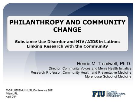 Henrie M. Treadwell, Ph.D. Director: Community Voices and Men’s Health Initiative Research Professor: Community Health and Preventative Medicine Morehouse.