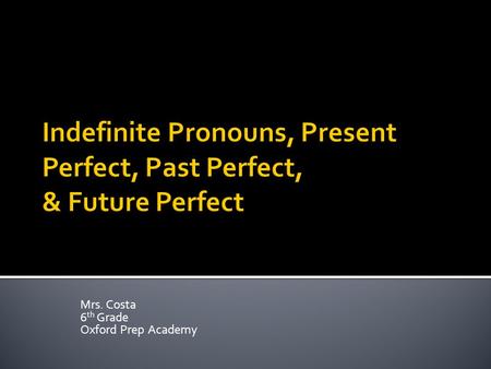 Mrs. Costa 6 th Grade Oxford Prep Academy.  The other night, my husband asked me for his grammar advice. What started out as my advice ended up being.