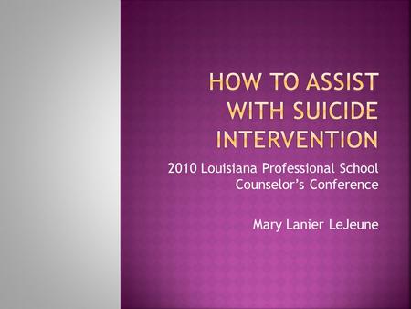 2010 Louisiana Professional School Counselor’s Conference Mary Lanier LeJeune.