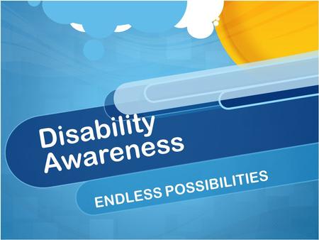 Disability Awareness ENDLESS POSSIBILITIES. Disability Awareness --PURPOSE STATEMENT-- The purpose of this presentation is to educate and raise awareness.