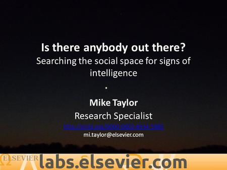 Is there anybody out there? Searching the social space for signs of intelligence Mike Taylor Research Specialist