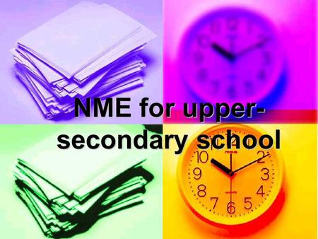 NME for upper- secondary school. “ I cannot teach anybody anything, I can only make them think.” Socrates Key features of NME for upper-secondary school.