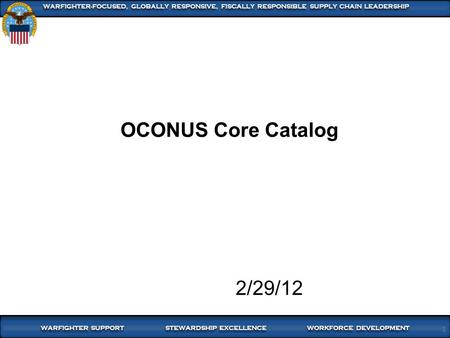 WARFIGHTER SUPPORT STEWARDSHIP EXCELLENCE WORKFORCE DEVELOPMENT WARFIGHTER-FOCUSED, GLOBALLY RESPONSIVE, FISCALLY RESPONSIBLE SUPPLY CHAIN LEADERSHIP 1.