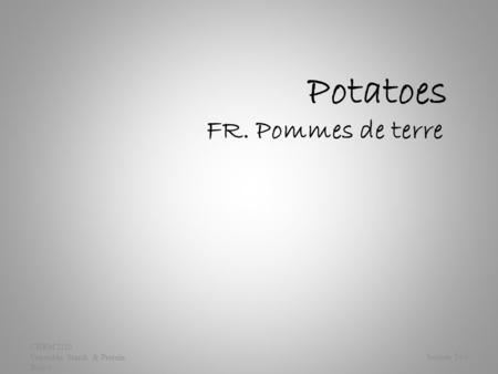 Potatoes FR. Pommes de terre Session Two CHRM 1110 Vegetable, Starch & Protein Basics.