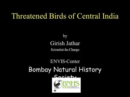 Threatened Birds of Central India by Girish Jathar Scientist-In-Charge ENVIS-Center Bombay Natural History Society.