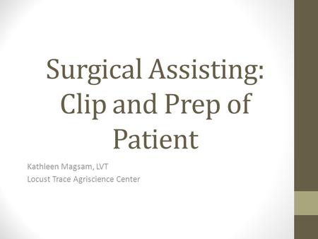 Surgical Assisting: Clip and Prep of Patient Kathleen Magsam, LVT Locust Trace Agriscience Center.