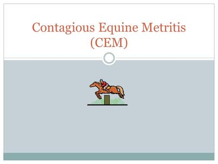 Contagious Equine Metritis (CEM)