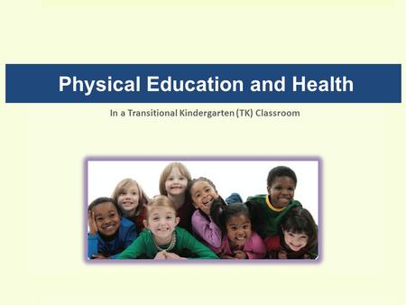 Physical Education and Health In a Transitional Kindergarten (TK) Classroom.