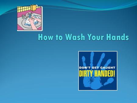 How to Wash Your Hands.