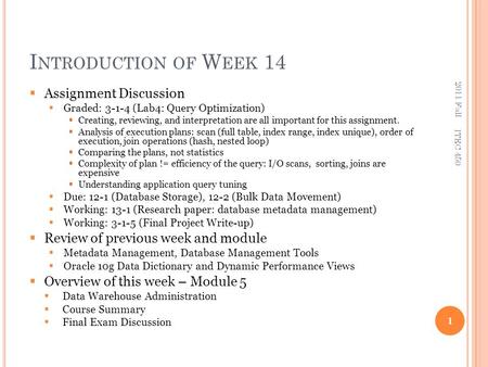 I NTRODUCTION OF W EEK 14  Assignment Discussion  Graded: 3-1-4 (Lab4: Query Optimization)  Creating, reviewing, and interpretation are all important.