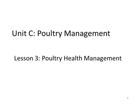 Unit C: Poultry Management Lesson 3: Poultry Health Management 1 1.