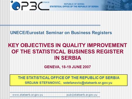 KEY OBJECTIVES IN QUALITY IMPROVEMENT OF THE STATISTICAL BUSINESS REGISTER IN SERBIA UNECE/Eurostat Seminar.