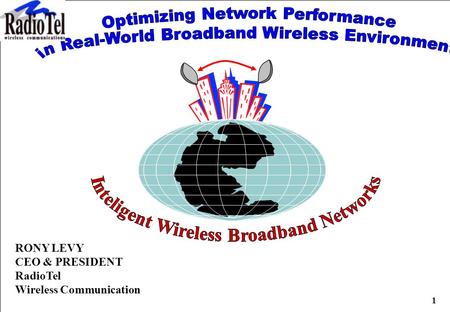 RadioRing TM ISO 9002 Proprietary and Confidential - RadioTel Ltd. 1 RONY LEVY CEO & PRESIDENT RadioTel Wireless Communication.