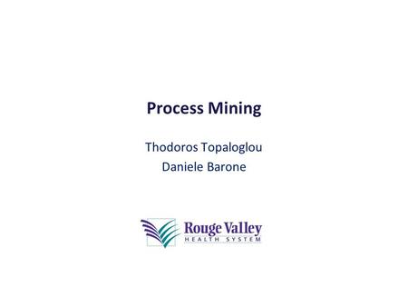 Process Mining Thodoros Topaloglou Daniele Barone.