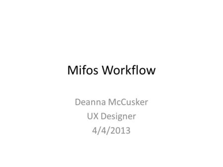 Mifos Workflow Deanna McCusker UX Designer 4/4/2013.