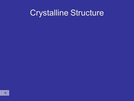 Crystalline Structure. Unit Cells The kind of symmetry found throughout a crystalline substance is determined by the type of unit cell which generates.