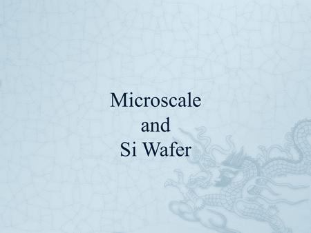 Microscale and Si Wafer. From macro to nano… Scaling laws of small  Laws of physics make the small world look different.