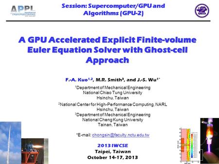 1 1 A GPU Accelerated Explicit Finite-volume Euler Equation Solver with Ghost-cell Approach F.-A. Kuo 1,2, M.R. Smith 3, and J.-S. Wu 1* 1 Department of.