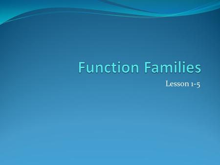 Function Families Lesson 1-5.