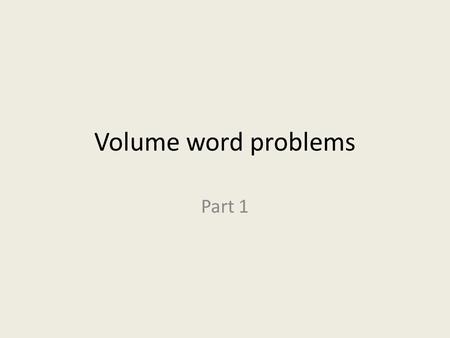 Volume word problems Part 1. What would be the appropriate unit to use for measuring the volume of a solid figure? a.) pounds b.) square inches (in²)