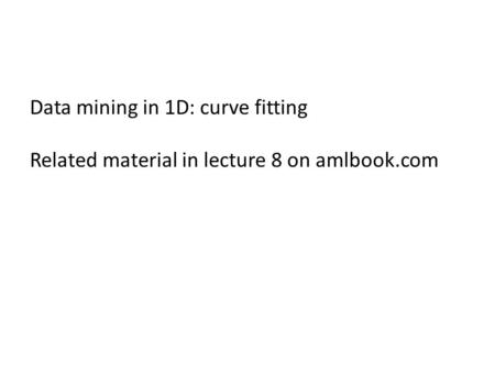 Data mining in 1D: curve fitting