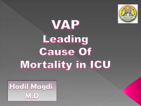 *VAP....... 25% of all nosocomial infections in ICU. *VAP......... 10 -25% of all mechanical ventilated patients. *VAP........ 20-50% morbidity and mortality.